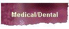 Medical/Dental